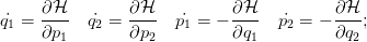      ∂H         ∂H           ∂H          ∂H
˙q1 = ----  ˙q2 = ----  ˙p1 = − ---- p˙2 = − ----;
     ∂p1        ∂p2          ∂q1         ∂q2
      