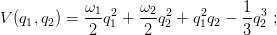            ω1  2   ω2 2    2     1 3
V(q1,q2) = ---q1 + --q2 + q1q2 − -q2 ;
            2      2             3
      