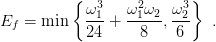           { ω3   ω2 ω2 ω3 }
Ef =  min   -1-+ --1--,--2   .
            24     8    6
      