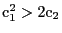 $ \mathrm{c}_1^2> 2\mathrm{c}_2$