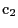 $ \mathrm{c}_2$