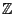 $ \mathbb{Z}$