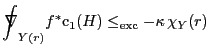 $\displaystyle {\int\!\!\!\!\!\!\nabla} _{Y(r)} f^* \mathrm{c}_1 (H) \leq_{\mathrm{exc}} -\kappa\,\chi_Y(r)
$