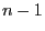 $ n-1$